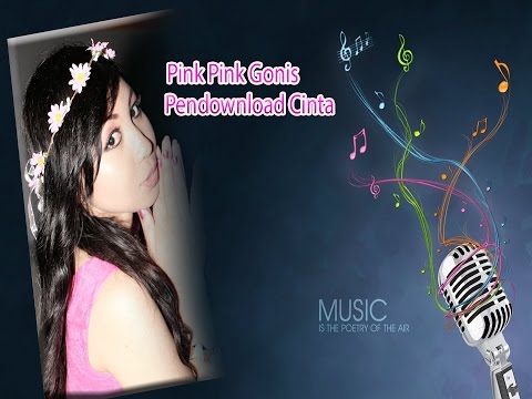 Pink Pink Gonis - Pendownload Cinta - Versi Lyrick