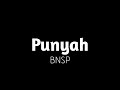 BNSP - Punyah (lirik)