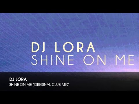 DJ Lora -  Shine On Me (Original Club Mix)