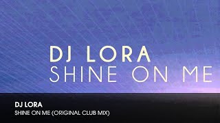DJ Lora -  Shine On Me (Original Club Mix)