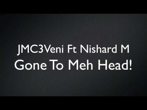 JMC3Veni Ft. Nishard M - Gone To Meh Head {2011} HD