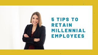 5 Tips To Retain Millennial Employees