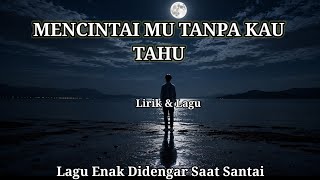 Download lagu MENCINTAI MU TANPA KAU TAHU || Lagu Enak Didengar Saat Santai (lirik & lagu) mp3
