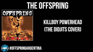 The Offspring - Killboy Powerhead (The Didjits Cover)