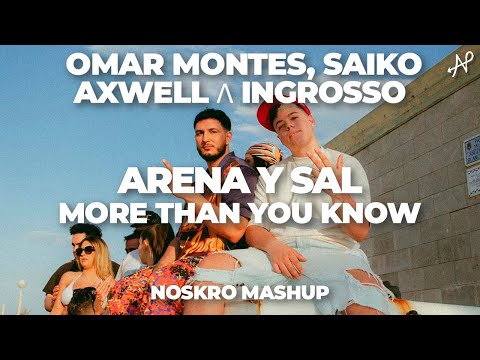 Arena y Sal x More Than You Know (Mashup) - Omar Montes, Saiko x Axwell Λ Ingrosso