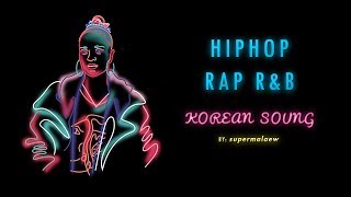 Korean hip hop / rap / r&b ♫