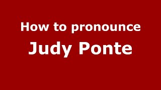 How to pronounce Judy Ponte