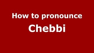 How to pronounce Chebbi