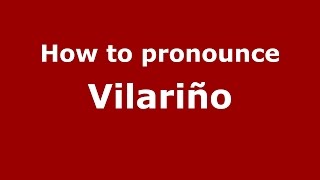 How to pronounce Vilariño
