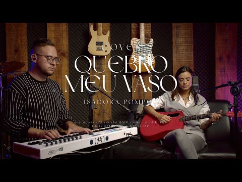 Isadora Pompeo - Quebro meu Vaso (Cover)