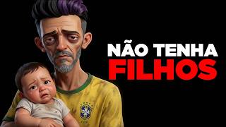 É POR ISSO QUE NINGUÉM MAIS QUER TER FILHO