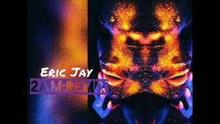 Eric Jay - 2AM Remix by Adrian Marcel