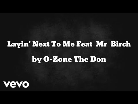 O-Zone The Don - Layin' Next To Me (AUDIO) ft. Mr. Birch