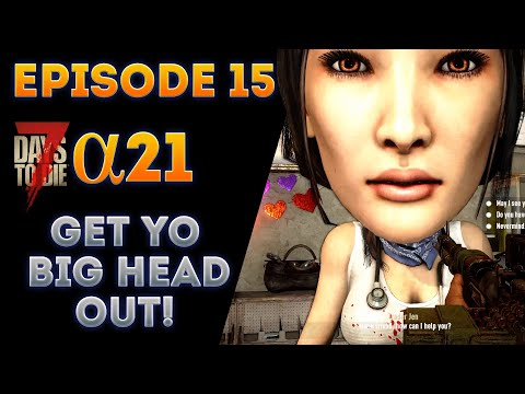 Get Yo Big Head Outa Here! (7 Days to Die Alpha 21 Episode 15)