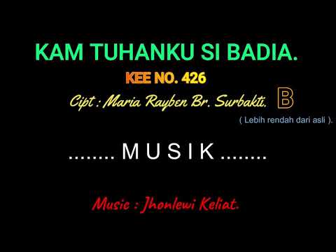 KEE 426 (Karaoke Version). B (lebih rendah). KAM TUHANKU SI BADIA.