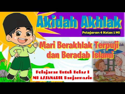 AKIDAH AKHLAK Kelas 1 MI || Pelajaran 4 Mari Berakhlak Terpuji dan Beradab Islami MI ASSANABIL Bjm.