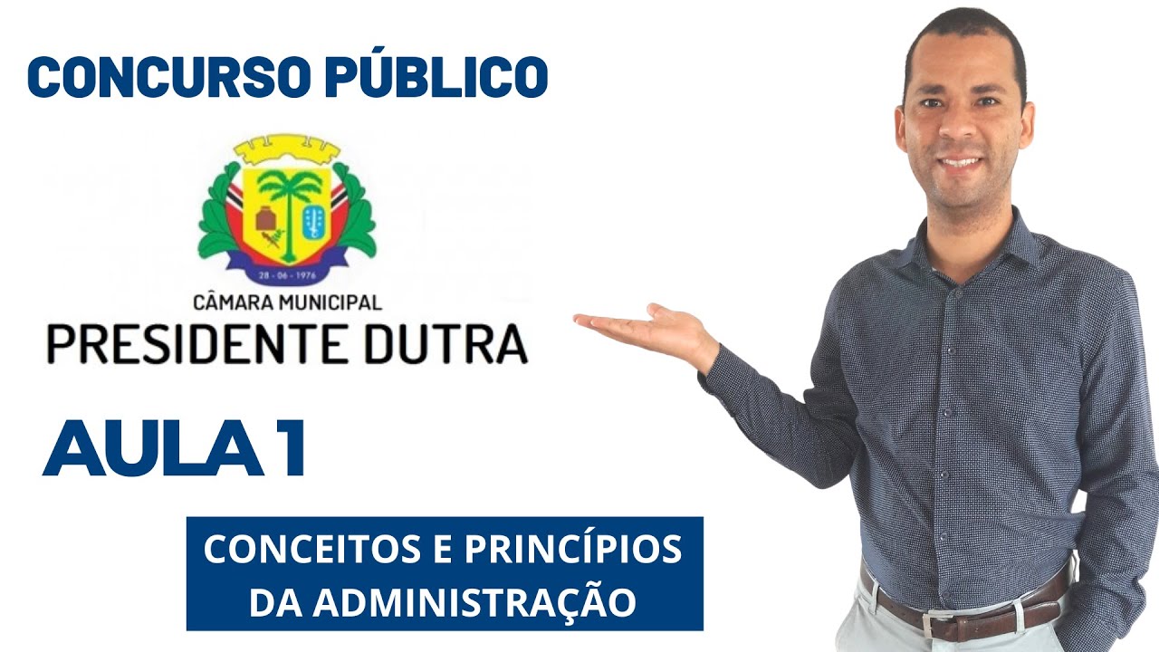 AULA 1 | CONCURSO PÚBLICO | CÂMARA MUNICIPAL DE PRESIDENTE DUTRA | Conhecimentos de Administração