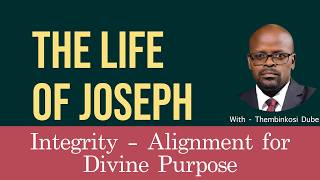 The Life of Joseph I | Integrity Attracts God | With Thembinkosi Dube