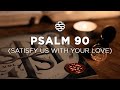 PSALM 90  (Satisfy Us With Your Love)