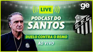 AO VIVO! GE SANTOS ANALISA DUELO CONTRA O REMO PELO BRASILEIRÃO #podcast | ge.globo