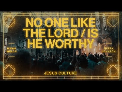No One Like The Lord / Is He Worthy feat. Marie Welch | Live From London | Jesus Culture
