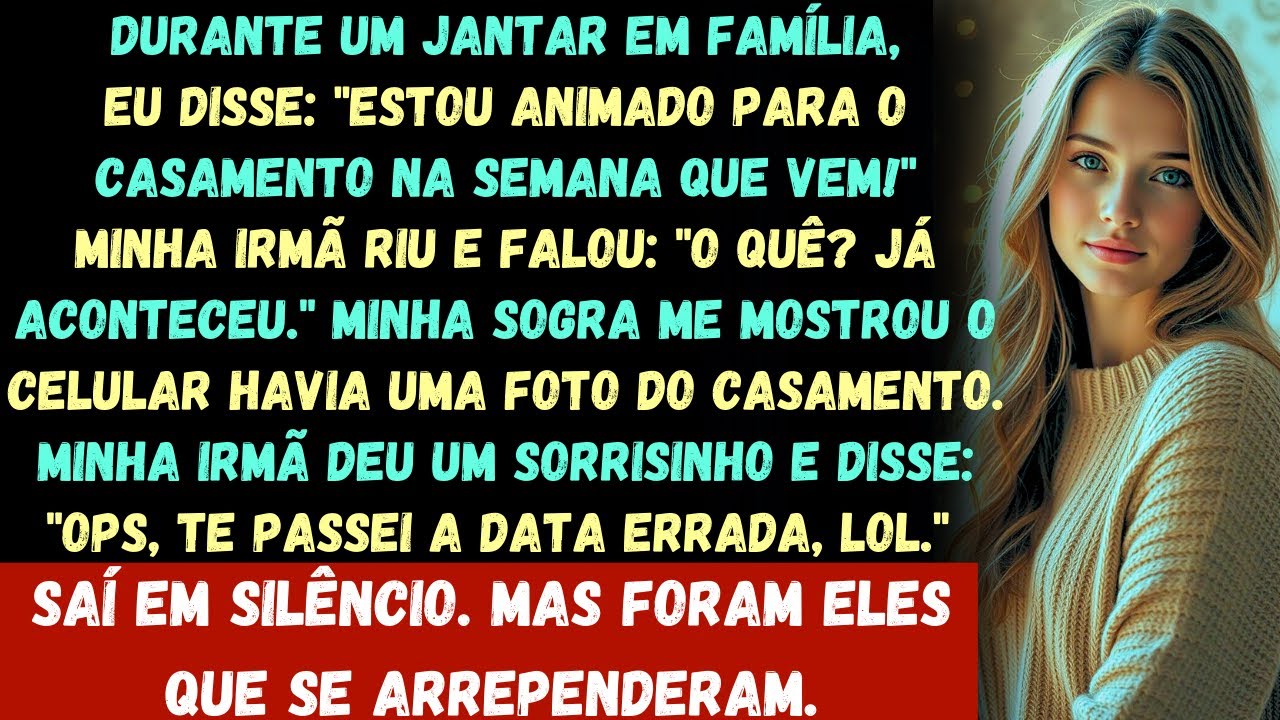 Durante um jantar em família, eu disse: Estou animado para o casamento na semana que vem!" Minha irm