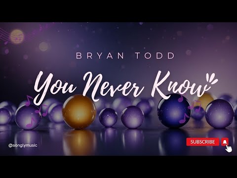 Bryan Todd - You Never Know (feat. Bobby Brinker) (lyrics)