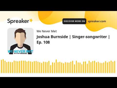 Joshua Burnside | Singer-songwriter | Ep. 108