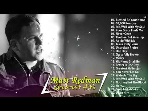 Best of MattRedman 2022 - The best Worship Songs songs 2022 - Matt Redman Best Worship Songs