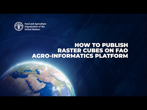 How to Publish Raster Cubes on FAO AgroInformatics Platform