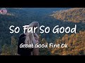 So Far So Good - Great Good Fine Ok (Lyrics)