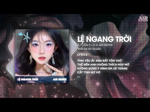 Lệ Ngang Trời ( LD Remix ) - A Tuân ♫ Tình Yêu Ấy Anh Rất Tôn Thờ Thế Nên Anh Không Thích Mập Mờ
