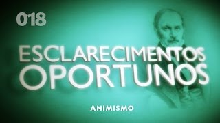 Esclarecimentos Oportunos 018 - Animismo