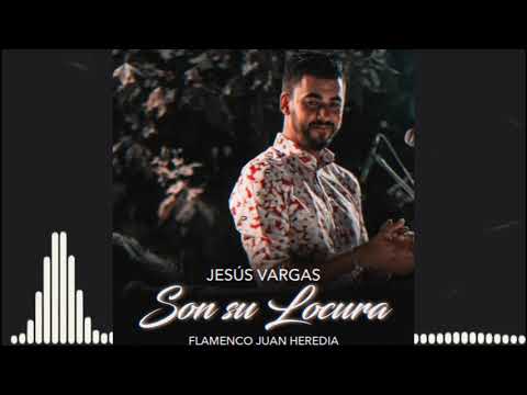 Jesús Vargas - Son Su Locura Feat. Flamenco Juan Heredia