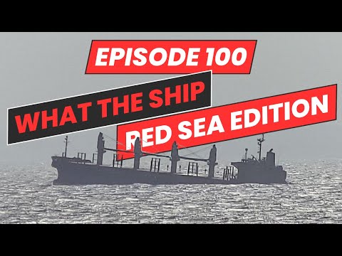 What the Ship: Ep100 | Red Sea: Attacks Resume | Bulkers | Tankers | Containers | Iran's Role?