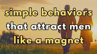 10 Irresistible Behaviors That Attract Men Like a Magnet
