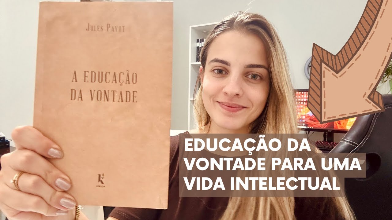 A EDUCAÇÃO DA VONTADE - JULES PAYOT | COMO EDUCAR A VONTADE?