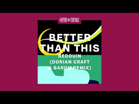 Bedouin - Better Than This (Baron & Dorian Craft Remix)