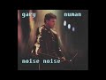 Gary Numan Noise Noise