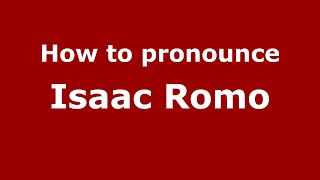 How to pronounce Isaac Romo