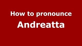 How to pronounce Andreatta