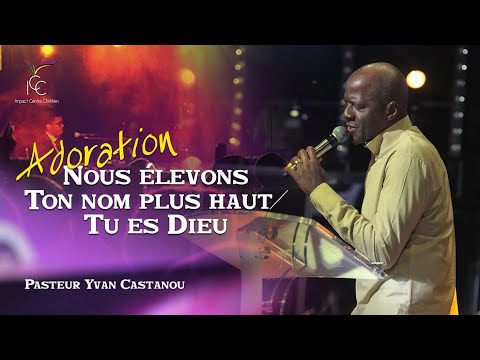 NOUS ÉLEVONS TON NOM PLUS HAUT / TU ES DIEU I Adoration Prophétique - Ps Yvan Castanou