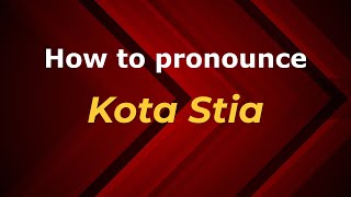 How to pronounce Kota Stia