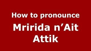 How to pronounce Mririda N’ait Attik