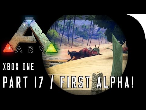 ARK: Survival Evolved XBOX ONE GAMEPLAY - "FIRST ALPHA SPOTTED!!" (Part 17)