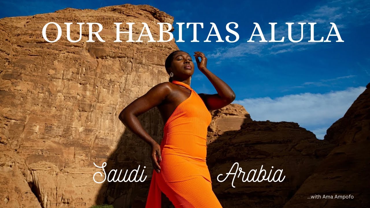 Our Habitas Alula - Saudi Arabia with Ama Ampofo