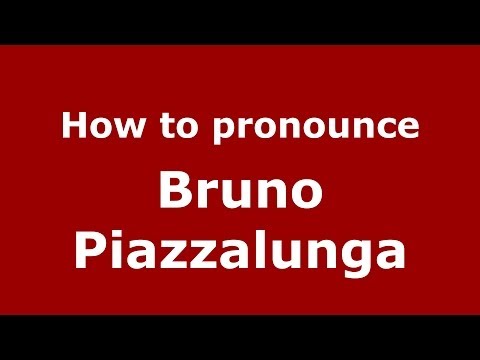 How to pronounce Bruno Piazzalunga (Italian/Italy)  - PronounceNames.com