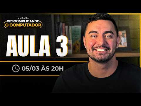 Aula 03 - Semana Descomplicando o Computador