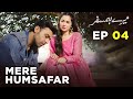 Mere HumSafar | EP 04 | Farhan Saeed | Hania Amir | Pakistani Drama