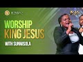 Worship King Jesus Sunmisola Agbebi Okeleye BL 25 House Of Praise
